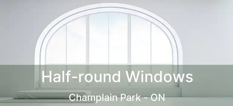  Half-round Windows Champlain Park - ON