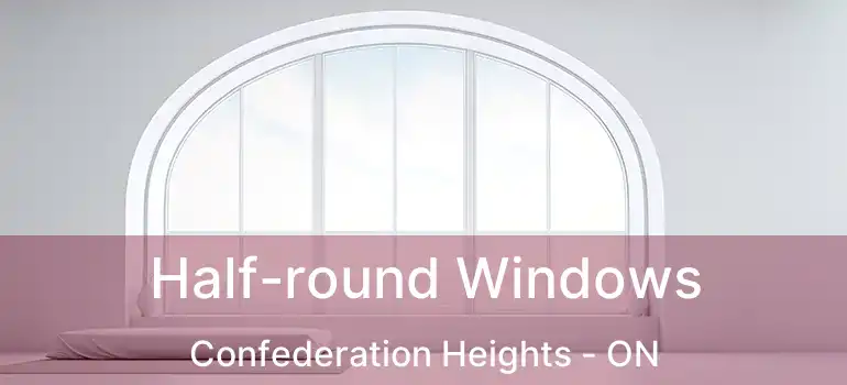  Half-round Windows Confederation Heights - ON