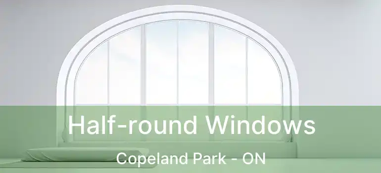  Half-round Windows Copeland Park - ON