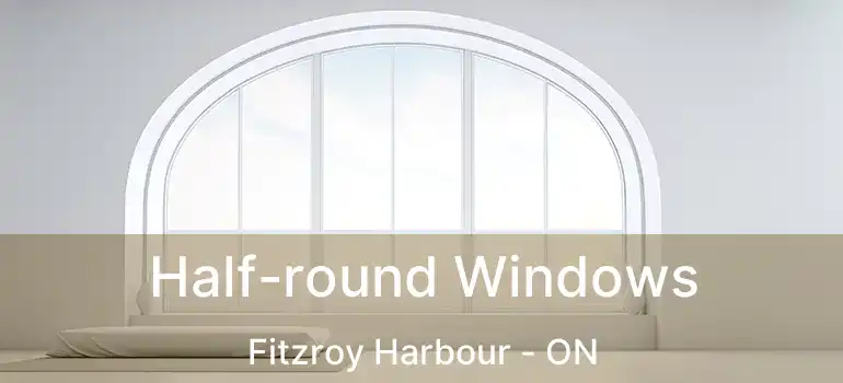  Half-round Windows Fitzroy Harbour - ON