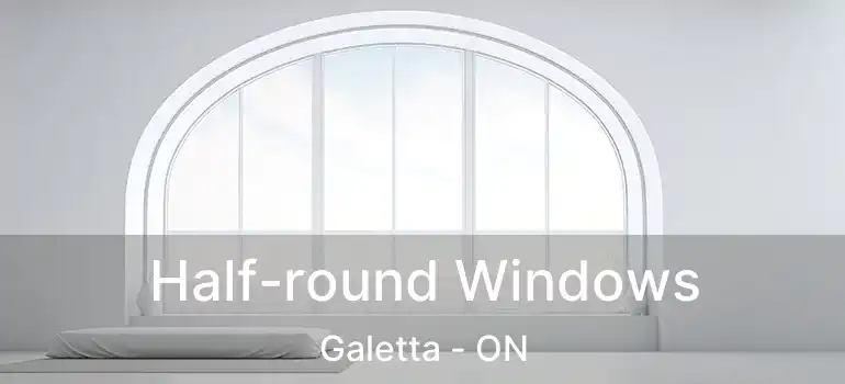  Half-round Windows Galetta - ON