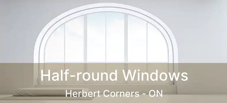  Half-round Windows Herbert Corners - ON