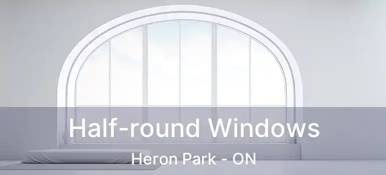  Half-round Windows Heron Park - ON