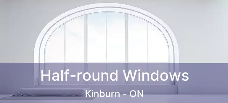  Half-round Windows Kinburn - ON