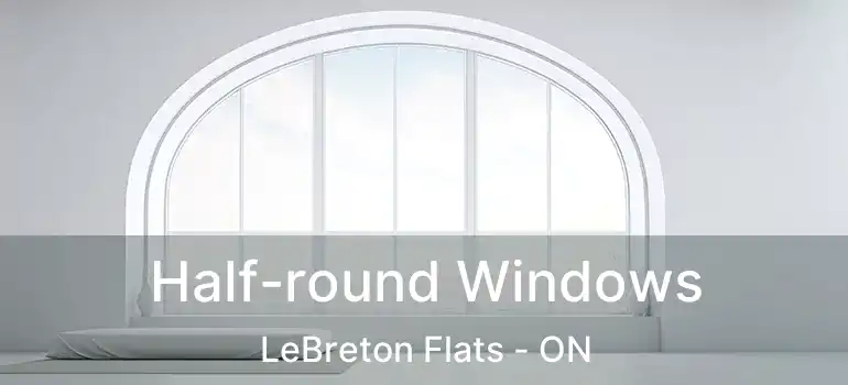  Half-round Windows LeBreton Flats - ON