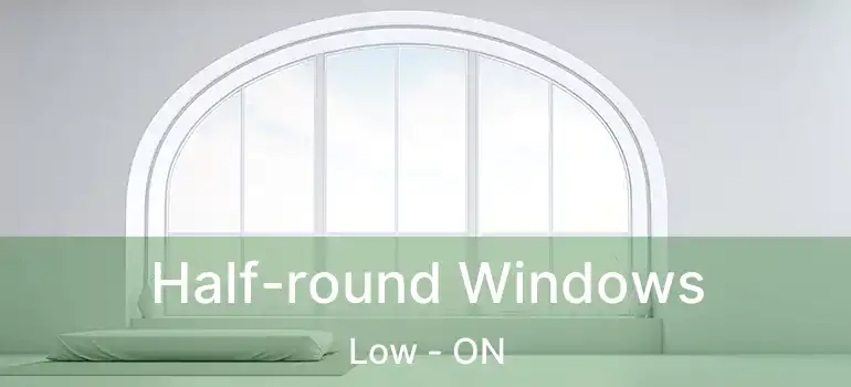  Half-round Windows Low - ON