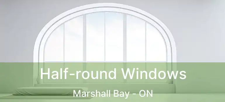  Half-round Windows Marshall Bay - ON