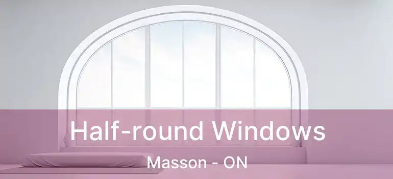  Half-round Windows Masson - ON