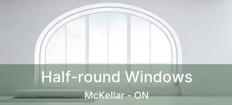  Half-round Windows McKellar - ON