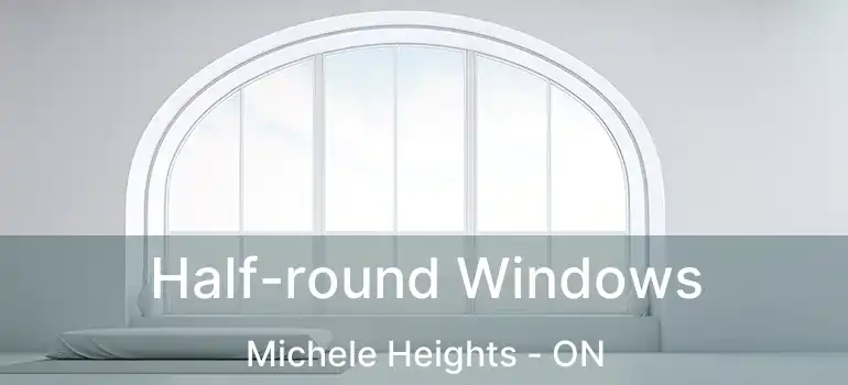  Half-round Windows Michele Heights - ON