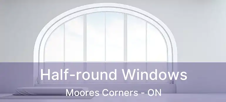  Half-round Windows Moores Corners - ON