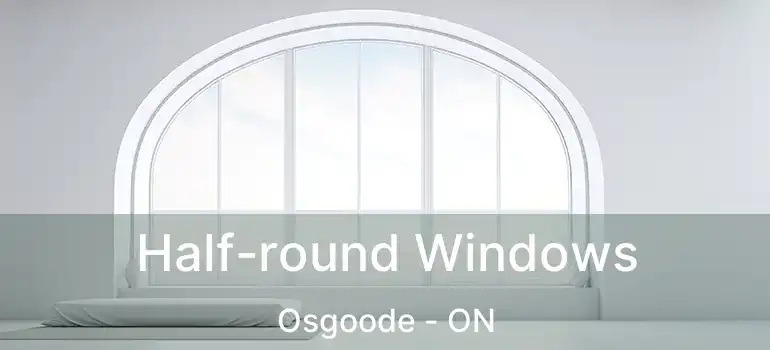  Half-round Windows Osgoode - ON