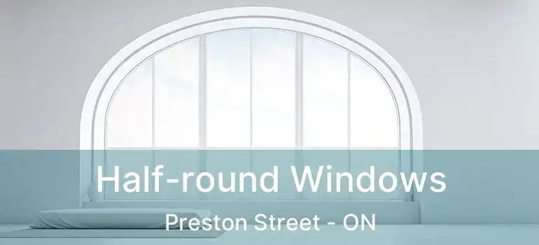  Half-round Windows Preston Street - ON