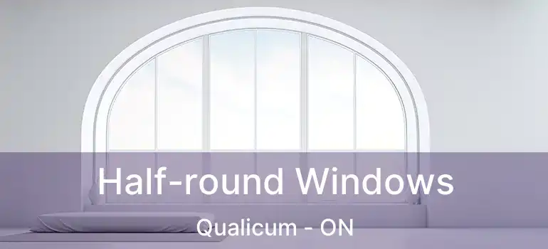  Half-round Windows Qualicum - ON