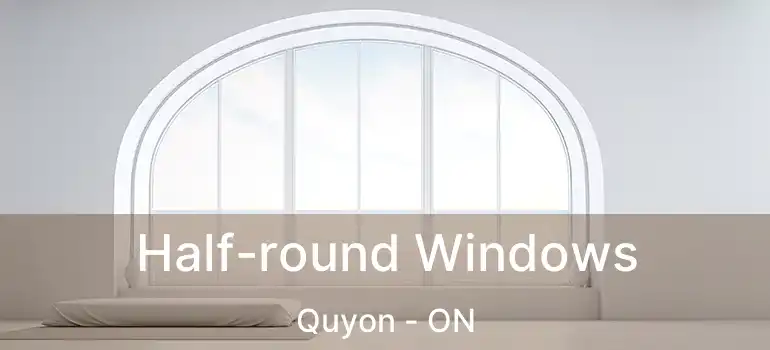  Half-round Windows Quyon - ON