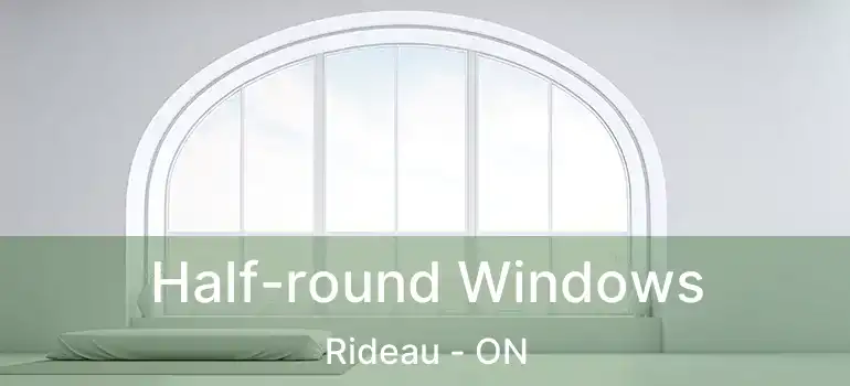  Half-round Windows Rideau - ON