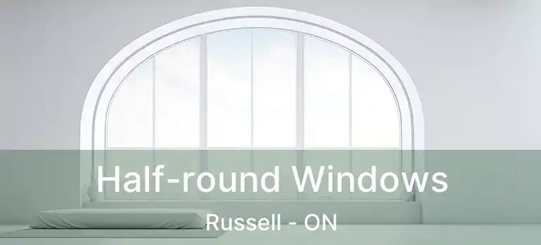  Half-round Windows Russell - ON