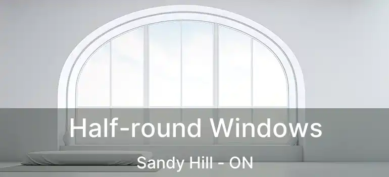  Half-round Windows Sandy Hill - ON