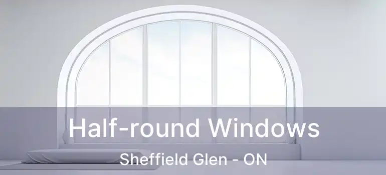  Half-round Windows Sheffield Glen - ON