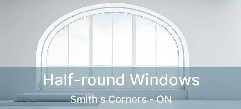  Half-round Windows Smith s Corners - ON