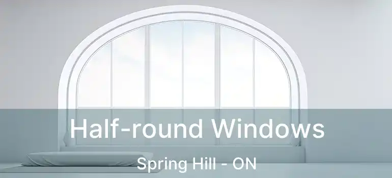  Half-round Windows Spring Hill - ON