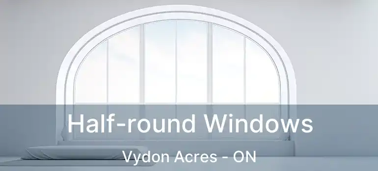  Half-round Windows Vydon Acres - ON