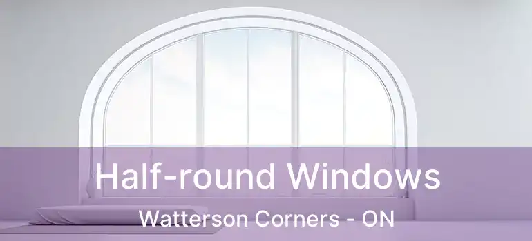  Half-round Windows Watterson Corners - ON