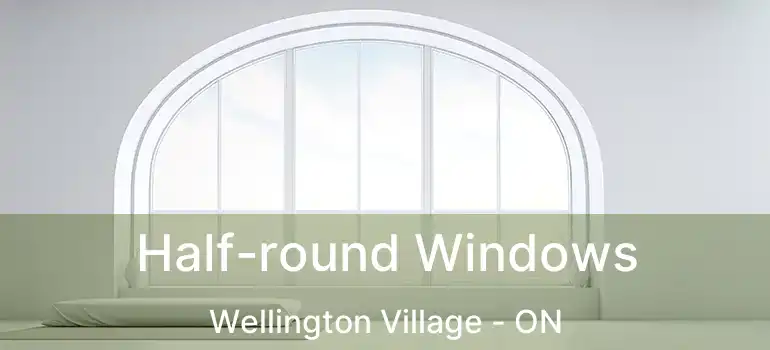  Half-round Windows Wellington Village - ON