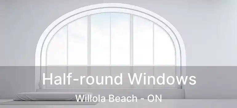  Half-round Windows Willola Beach - ON