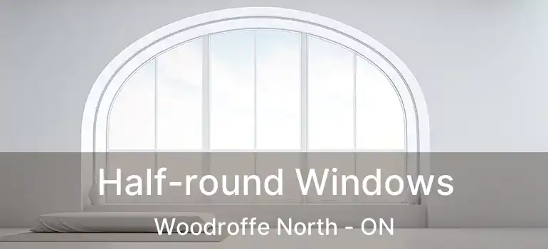  Half-round Windows Woodroffe North - ON