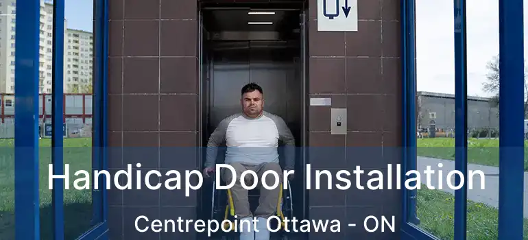  Handicap Door Installation Centrepoint Ottawa - ON