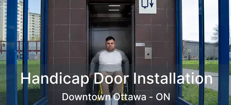  Handicap Door Installation Downtown Ottawa - ON