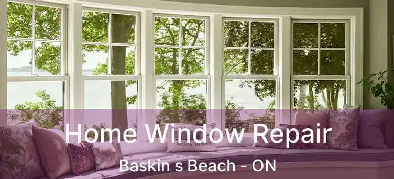  Home Window Repair Baskin s Beach - ON