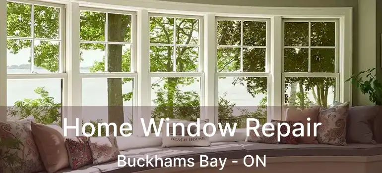  Home Window Repair Buckhams Bay - ON