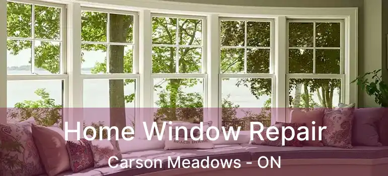  Home Window Repair Carson Meadows - ON