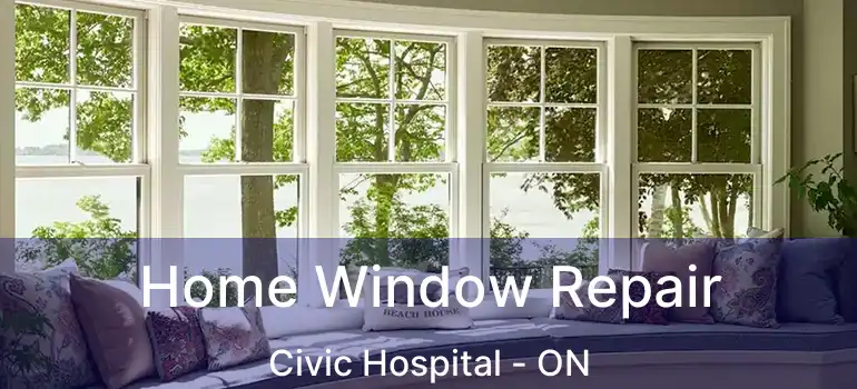  Home Window Repair Civic Hospital - ON