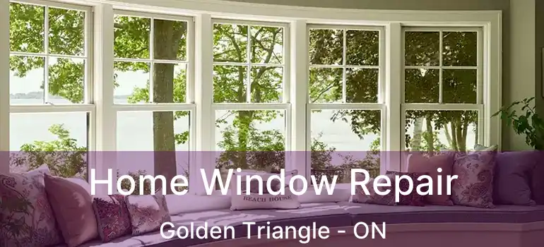  Home Window Repair Golden Triangle - ON