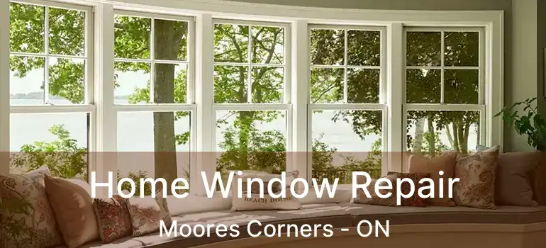  Home Window Repair Moores Corners - ON