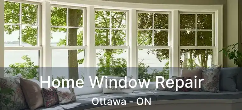  Home Window Repair Ottawa - ON