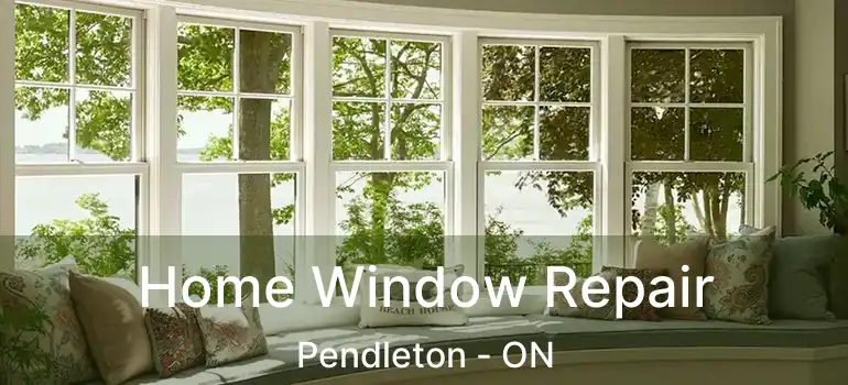  Home Window Repair Pendleton - ON