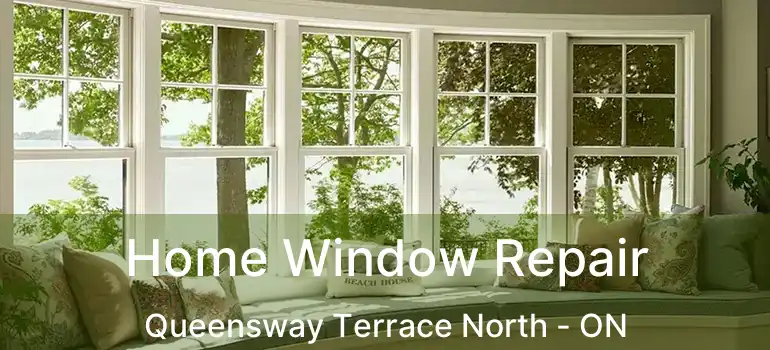  Home Window Repair Queensway Terrace North - ON