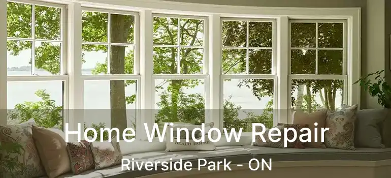  Home Window Repair Riverside Park - ON