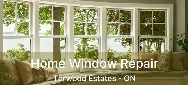  Home Window Repair Torwood Estates - ON