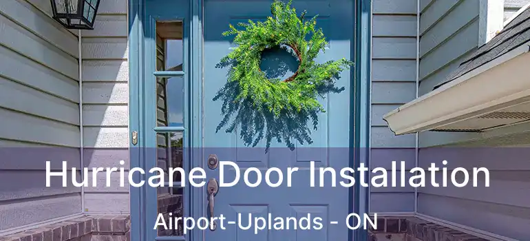  Hurricane Door Installation Airport-Uplands - ON