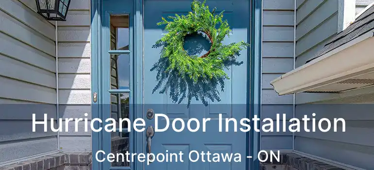  Hurricane Door Installation Centrepoint Ottawa - ON