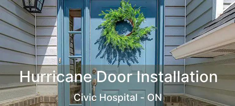  Hurricane Door Installation Civic Hospital - ON