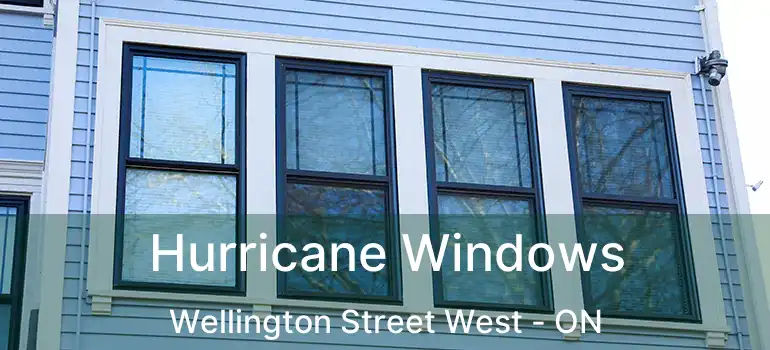  Hurricane Windows Wellington Street West - ON