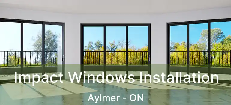  Impact Windows Installation Aylmer - ON