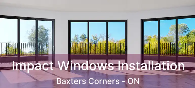  Impact Windows Installation Baxters Corners - ON