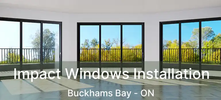  Impact Windows Installation Buckhams Bay - ON